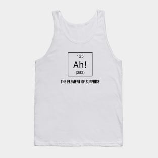 Ah! The Element of Surprise Tank Top